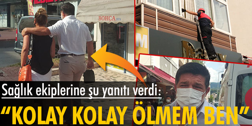 Hastaneye götürmek isteyen sağlık ekiplerine, "Kolay kolay ölmem ben" dedi