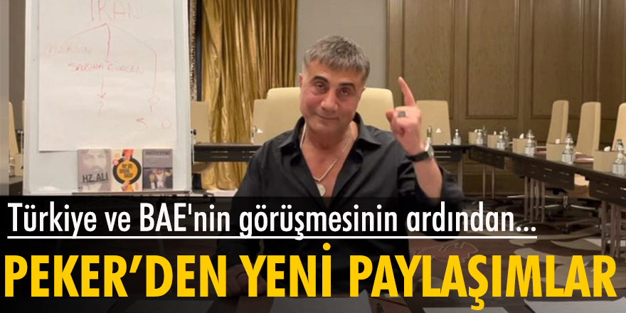 Türkiye ve BAE'nin görüşmesinin ardından, Sedat Peker'den yeni paylaşımlar geldi