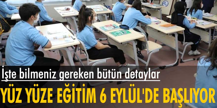 Yüz yüze eğitim 6 Eylül'de başlıyor! İşte bilmeniz gereken bütün detaylar