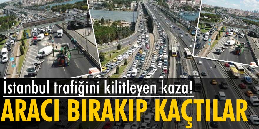 İstanbul trafiğini kilitleyen kaza! Aracı bırakıp kaçtılar