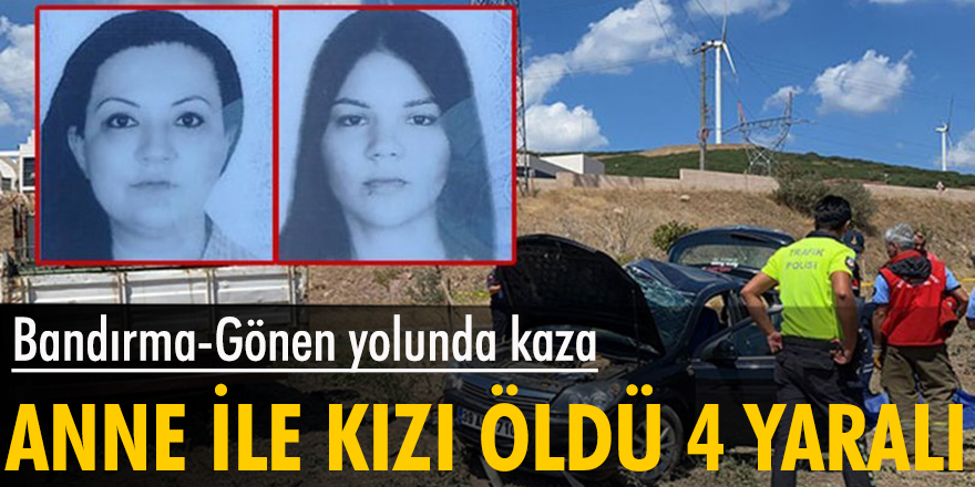 Bandırma-Gönen yolunda kaza: Anne ile kızı öldü, 4 yaralı