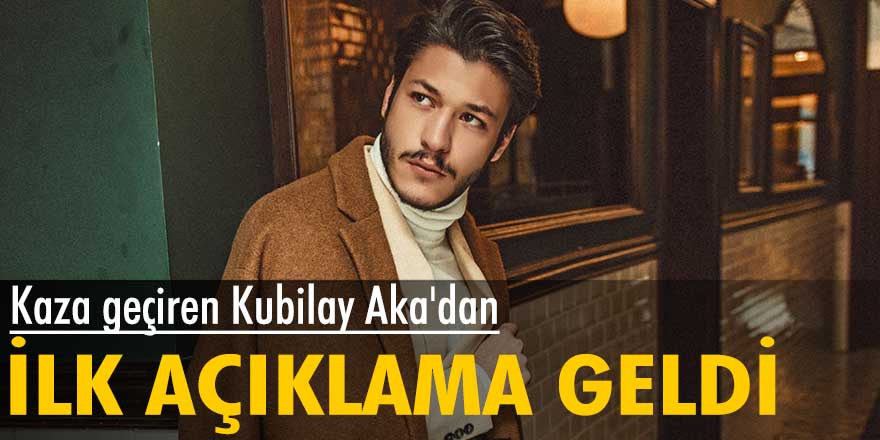 Kaza geçiren Kubilay Aka'dan ilk açıklama