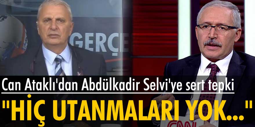 Can Ataklı'dan Abdülkadir Selvi'ye sert FETÖ tepki