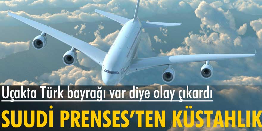 Suudi Arabistan Prensesi Türk bayrağından rahatsız oldu