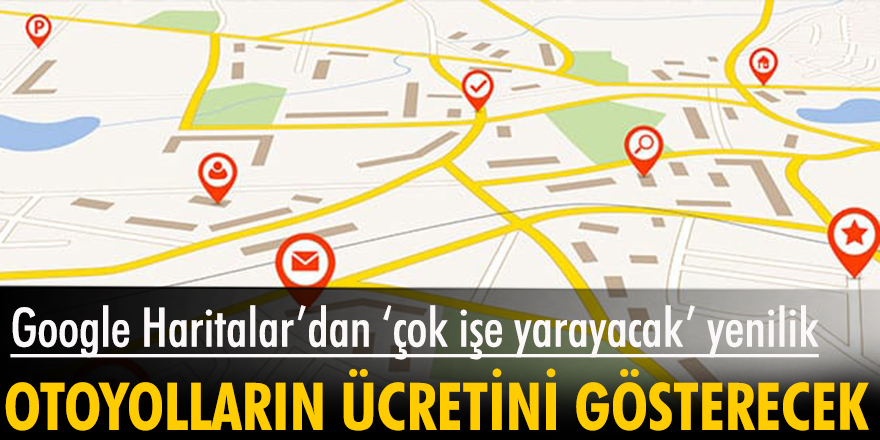 Google Haritalar özel otoyolların ücretini gösterecek