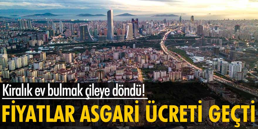 Kiralık ev bulunamıyor! Fiyatlar asgari ücreti geçti