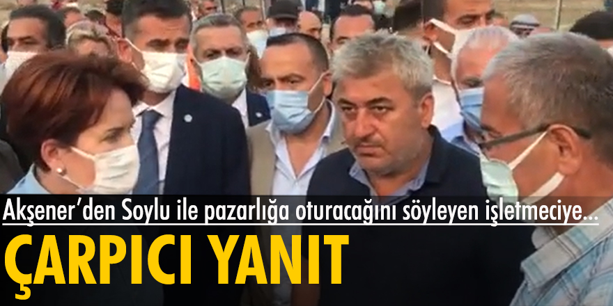 Bakan Soylu ile pazarlığa oturacaklarını söyleyen işletmeciye Akşener'den “Süleyman Soylu geldiğinde bizim yanımızda Meral Akşener oturacakmış de” yanıtı