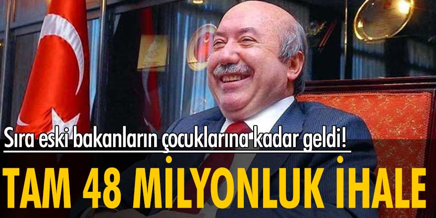 Eski bakanın çocuklarına tam 48 milyonluk ihale