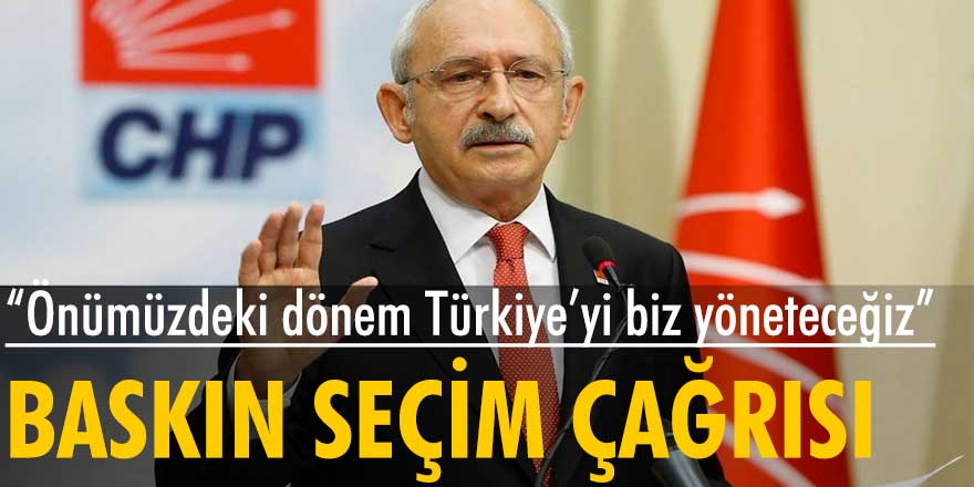 CHP Genel Başkanı Kemal Kılıçdaroğlu'ndan parti üyelerine 'Baskın Seçim Talimatı'