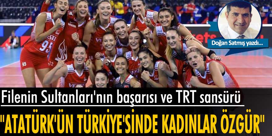 Doğan Satmış yazdı: Filenin Sultanları'nın başarısı, eşcinsellik ve TRT sansürü