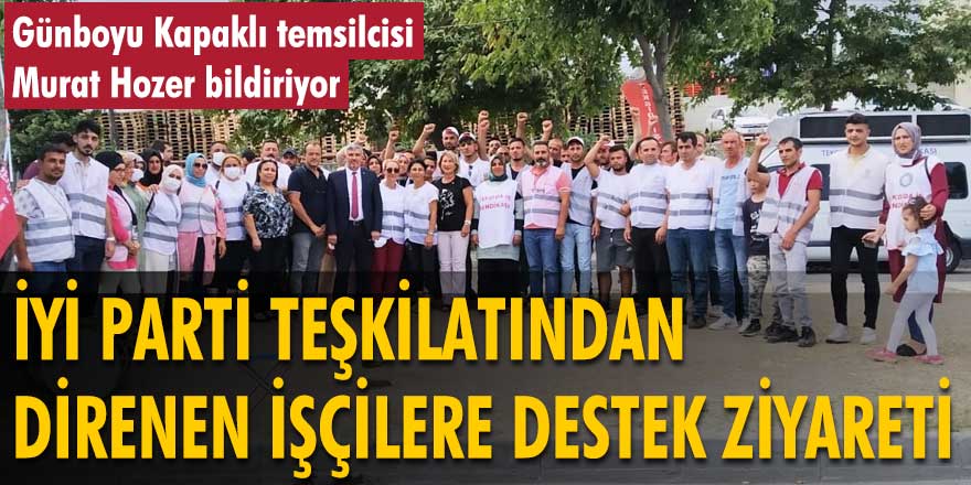 İYİ Parti teşkilatından grev yapan işçilere destek ziyareti