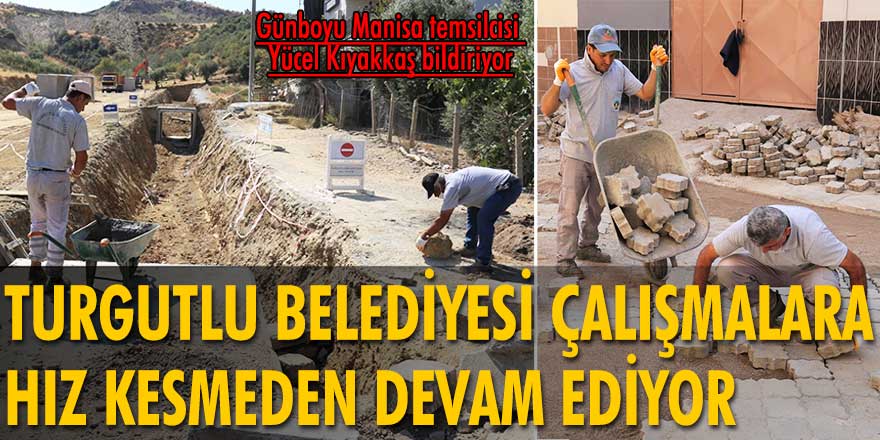 Turgutlu Belediyesi ekipleri kentin birçok noktasında çalışmalarına devam ediyor