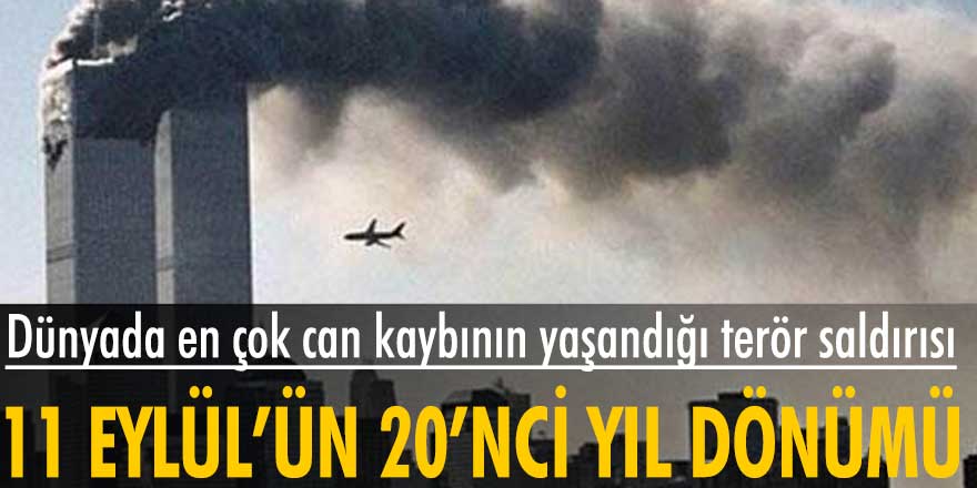 Dünyada en çok can kaybının yaşandığı terör saldırısı! 11 Eylül’ün 20’nci yıl dönümü