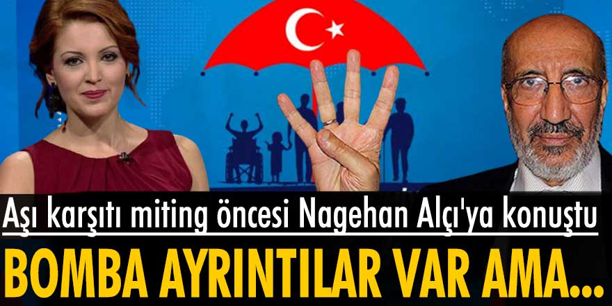 Aşı karşıtı miting öncesi Abdurrahman Dilipak, Nagehan Alçı'ya konuştu