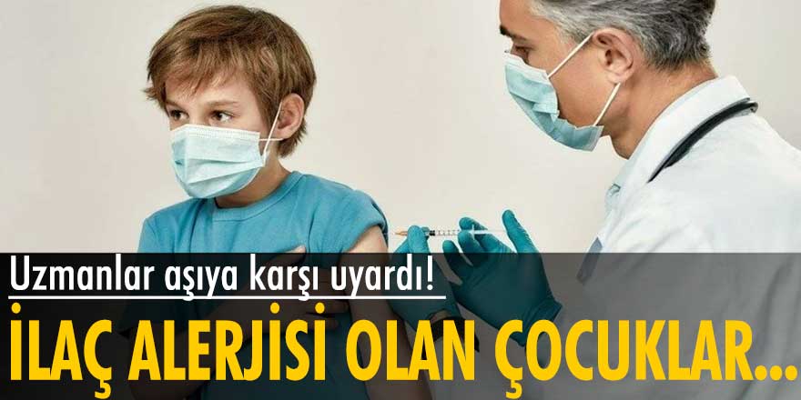 İlaç alerjisi olan çocuklar için aşı uyarısı!