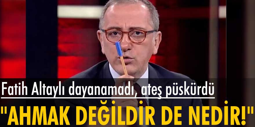 Fatih Altaylı dayanamadı, ateş püskürdü: Ahmak değildir de nedir!