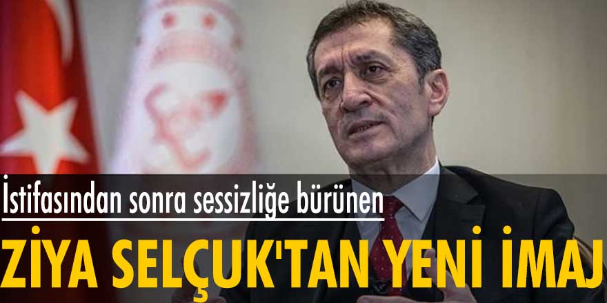 İstifasından sonra sessizliğe bürünen Ziya Selçuk'tan yeni imaj