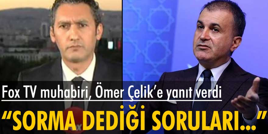 Fox TV muhabiri Barış Kaya AKP sözcüsü Ömer Çelik'e yanıt verdi