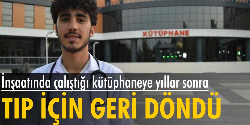 Hasan Coşkun inşaatında çalıştığı kütüphaneye yıllar sonra tıp için geri döndü