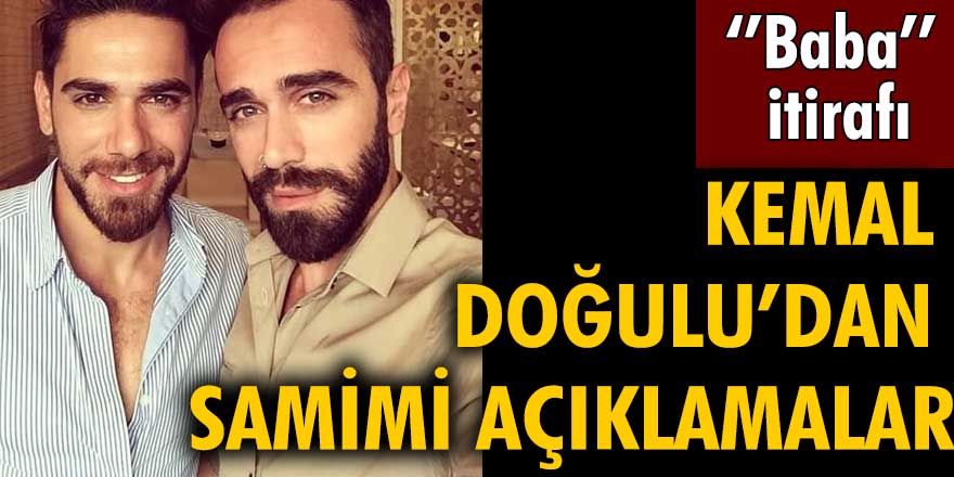 Kemal Doğulu'dan 'baba' itirafı