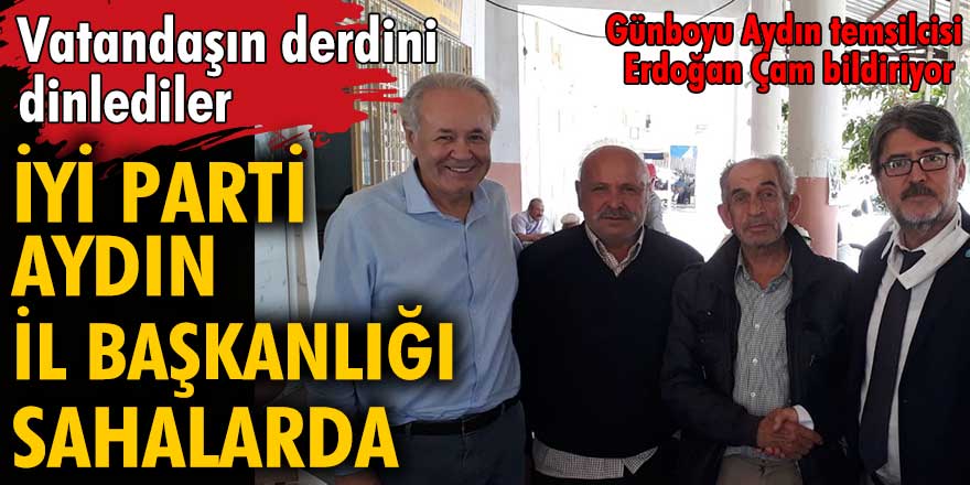 Aydın İYİ Parti İl Teşkilatı sahalarda!