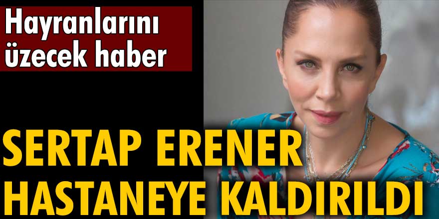 Hayranlarını üzecek haber! Sertap Erener hastaneye kaldırıldı