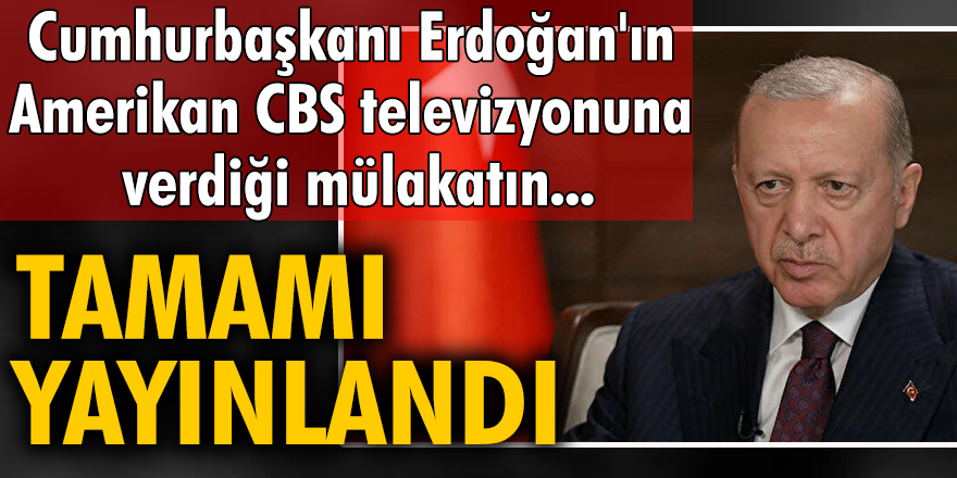 Cumhurbaşkanı Erdoğan, Amerikan CBS televizyonuna önemli açıklamalarda bulundu