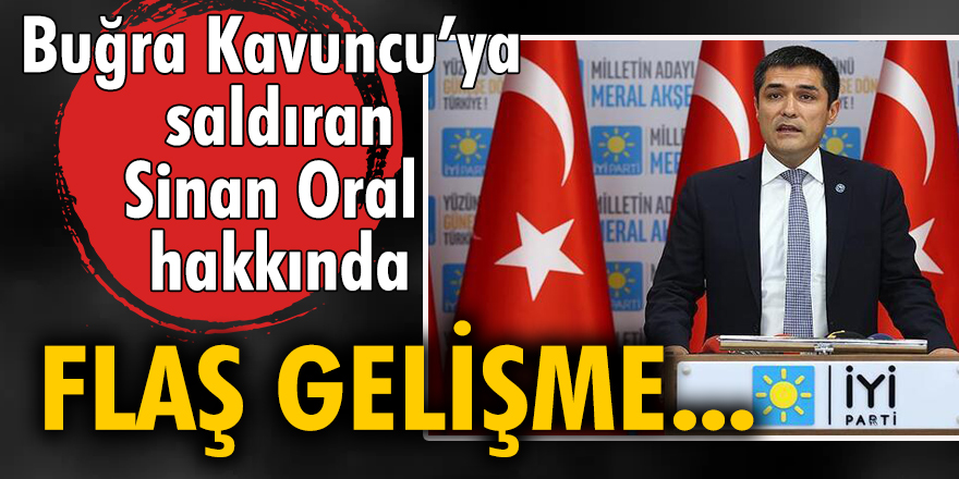 Buğra Kavuncu'ya saldıran Sinan Oral hakkında flaş gelişme!