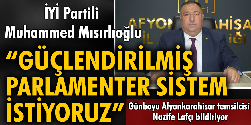 İYİ Partili Muhammed Mısırlıoğlu: Güçlendirilmiş parlamenter sistem istiyoruz