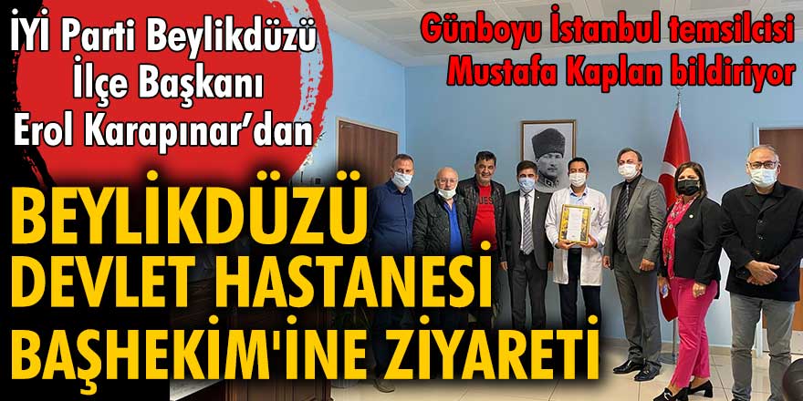İYİ Parti Beylikdüzü ilçe başkanı Erol Karapınar'dan ziyaret!