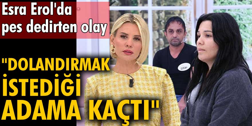 Esra Erol'da pes dedirten olay! Dolandırmak istediği adama kaçtı