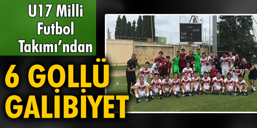 U17 Milli Futbol Takımı, Malta'yı 6-1 yendi