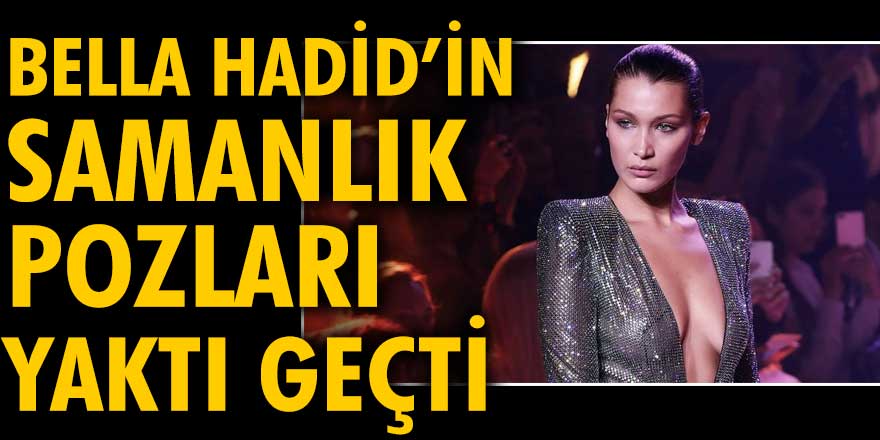 Bella Hadid'in samanlık pozları yaktı geçti. Cüretkar pozlar...