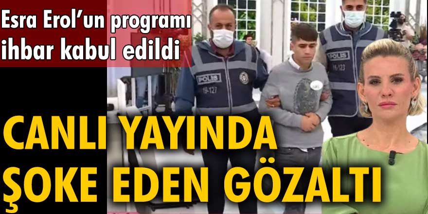 Esra Erol programı ihbar kabul edildi! Canlı yayında şoke eden gözaltı