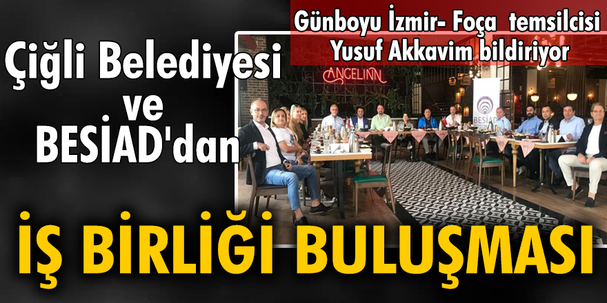Çiğli Belediyesi ve BESİAD'dan iş birliği buluşması