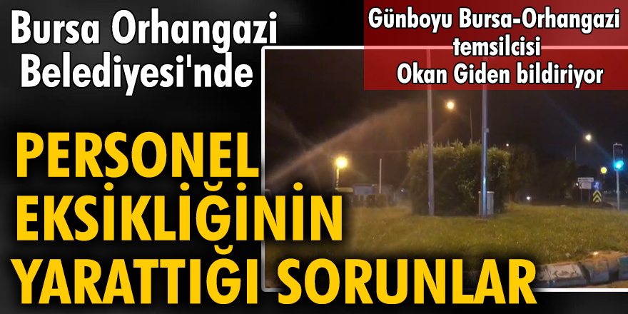Bursa Orhangazi Belediyesi'nde personel eksikliğinin yarattığı sorunlar...
