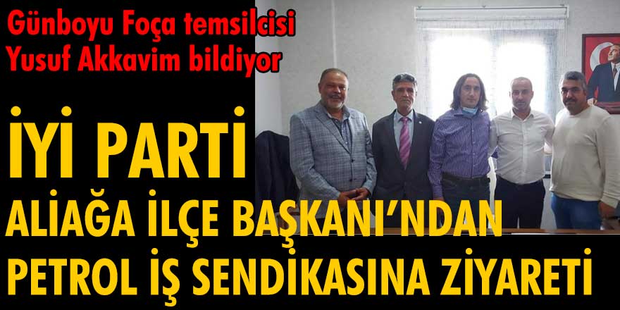 İYİ Parti Aliağa İlçe Başkanı Yavuz Adar'dan ziyaret