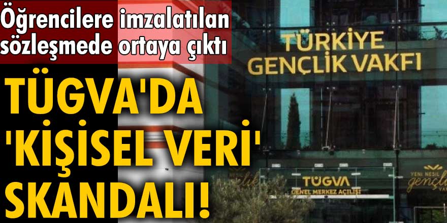 TÜGVA'da 'kişisel veri' skandalı! Öğrencilere imzalatılan sözleşmede ortaya çıktı