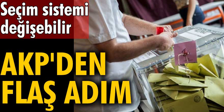 Seçim sistemi değişebilir! AKP'den flaş adım