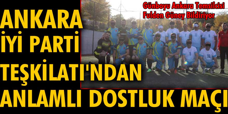 Ankara İYİ Parti Teşkilatı'ndan anlamlı dostluk maçı