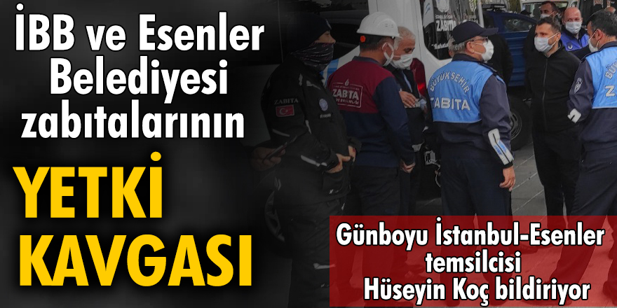 İBB ve Esenler Belediyesi zabıtalarının yetki kavgası