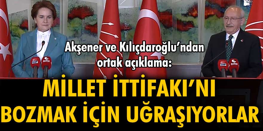 Meral Akşener ve Kılıçdaroğlu ortak açıklama yaptı