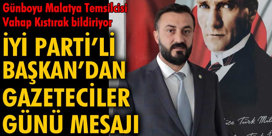 İYİ Parti Battalgazi İlçe Başkanı Nurettin Bükte'den Gazeteciler günü mesajı