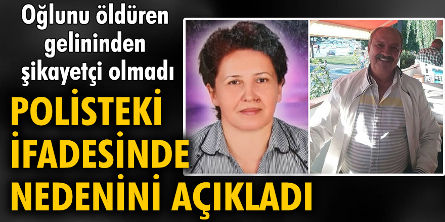 Oğlunu öldüren gelininden şikayetçi olmadı