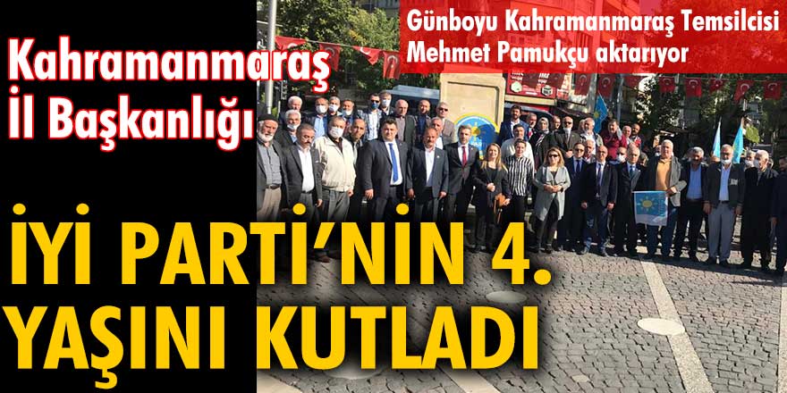 Kahramanmaraş İl Başkanlığı İYİ Parti'nin 4. kuruluş yıl dönümünü kutladı