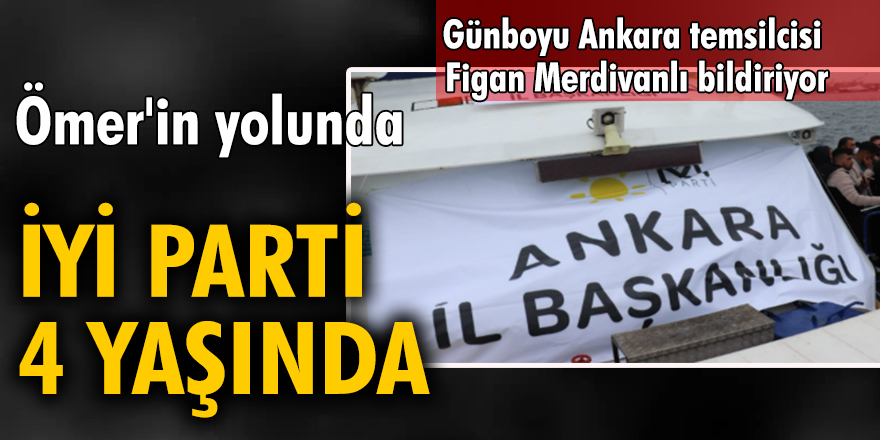 Ömer'in yolunda, İYİ Parti 4 yaşında