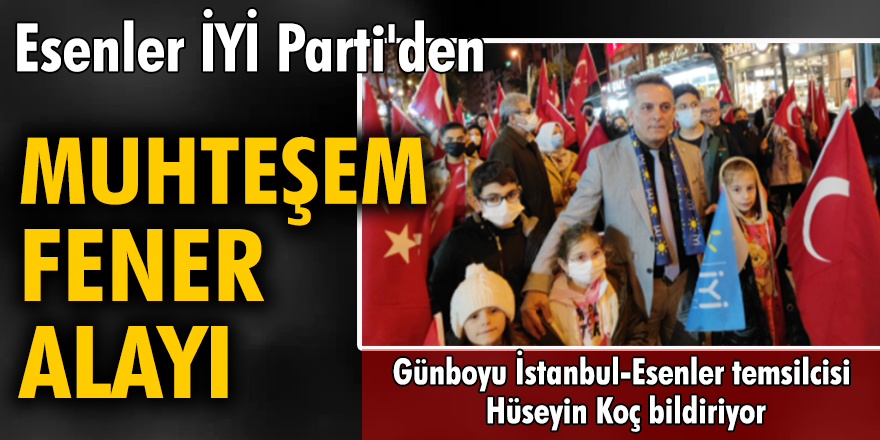 Esenler İYİ Parti'den muhteşem fener alayı...