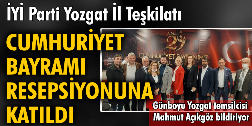 İYİ Parti Yozgat İl Teşkilatı Cumhuriyet Bayramı resepsiyonuna katıldı