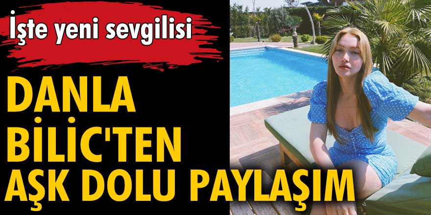 Danla Bilic, yeni sevgisiyle fotoğraf paylaştı!