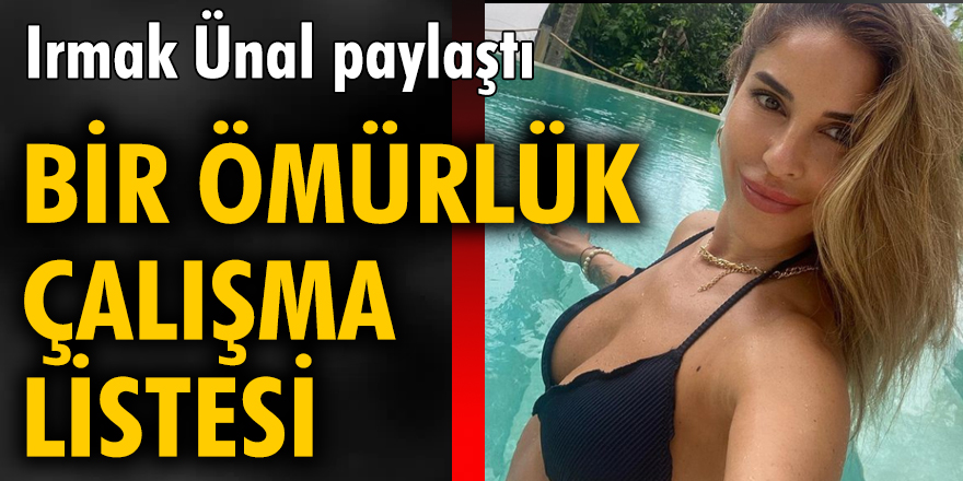 Irmak Ünal paylaştı: Bir ömürlük çalışma listesi